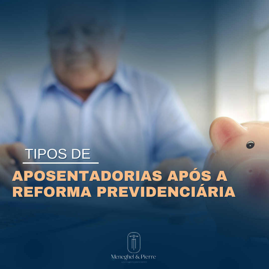 TIPOS DE APOSENTADORIA - APÓS A REFORMA DA PREVIDÊNCIA